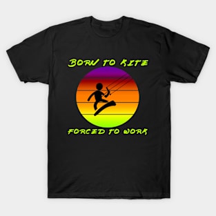 born to kite forced to work T-Shirt